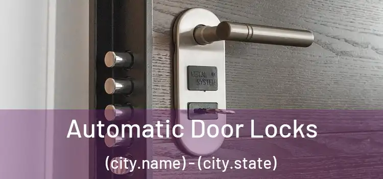  Automatic Door Locks (city.name) - (city.state)